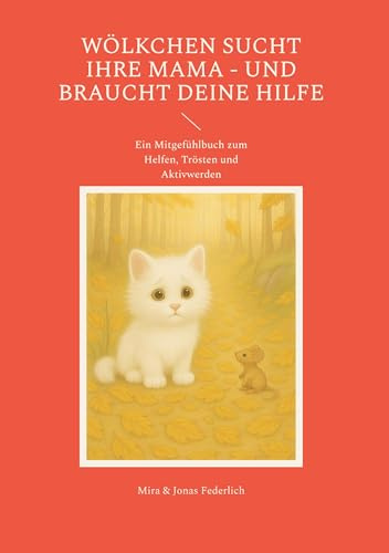 Wölkchen sucht ihre Mama - und braucht deine Hilfe: Ein Mitgefühlbuch zum Helfen, Trösten und Aktivwerden