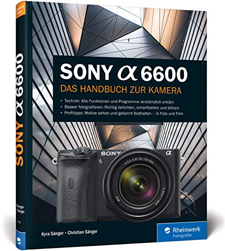 Sony Alpha 6600: Das Handbuch zur Kamera. Praxiswissen und Expertentipps. Alle Einstellungen und Menüs verständlich erklärt