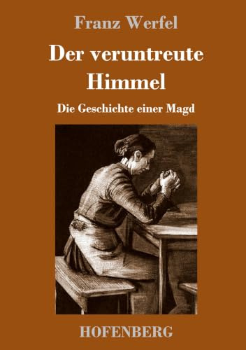 Der veruntreute Himmel: Die Geschichte einer Magd