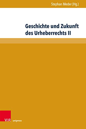Geschichte und Zukunft des Urheberrechts II (Beiträge zu Grundfragen des Rechts, Band 34)