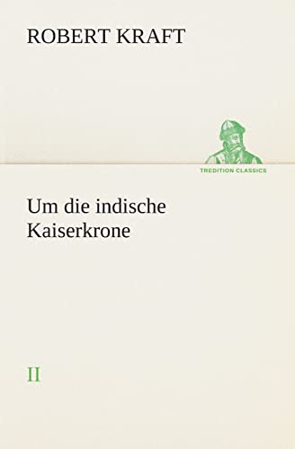 Um die indische Kaiserkrone II: II (TREDITION CLASSICS)