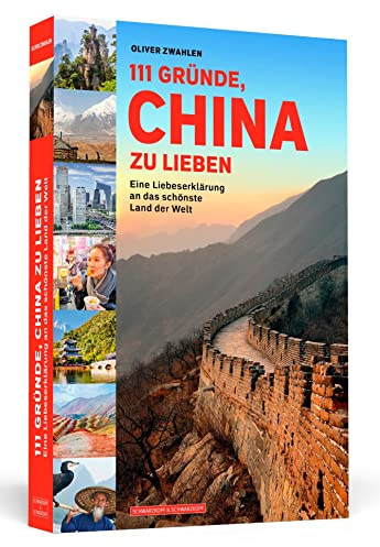 111 Gründe, China zu lieben: Eine Liebeserklärung an das schönste Land der Welt
