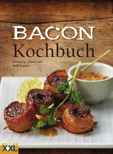 Bacon-Kochbuch: Knusprig, pikant und heiß begehrt