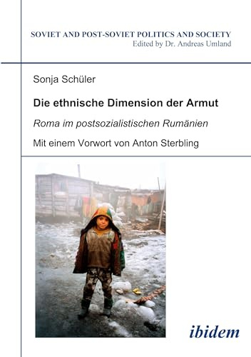 Die ethnische Dimension der Armut: Roma im postsozialistischen Rumänien (Soviet and Post-Soviet Politics and Society 51)