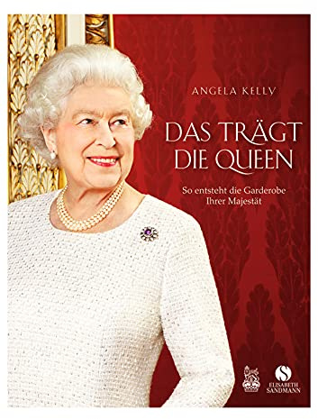 Das trägt die Queen.: So entsteht die Garderobe Ihrer Majestät. Die persönliche Hofschneiderin Ihrer Majestät erzählt | Über die Stilikone Queen Elizabeth II.