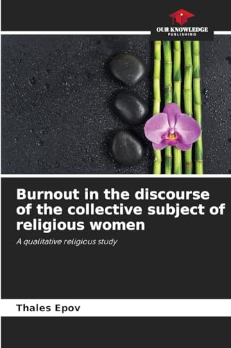 Burnout in the discourse of the collective subject of religious women: A qualitative religious study