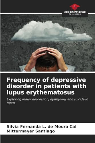 Frequency of depressive disorder in patients with lupus erythematosus: Exploring major depression, dysthymia, and suicide in lupus