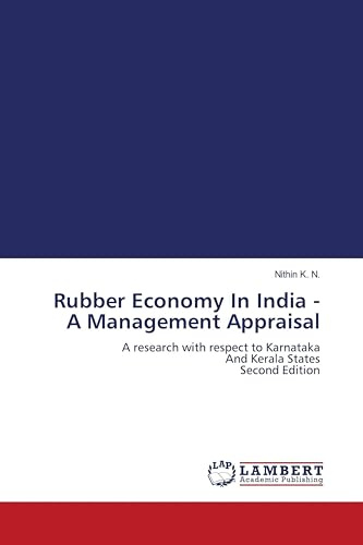 Rubber Economy In India - A Management Appraisal: A research with respect to KarnatakaAnd Kerala States Second Edition
