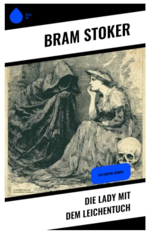 Die Lady mit dem Leichentuch: Balkan-Gothic voller Vampirängste, Schlossabenteuer und politischer Intrigen in den Blauen Bergen