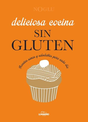 Deliciosa cocina sin gluten: Recetas sanas y saludables para cada día (Gastronomía)