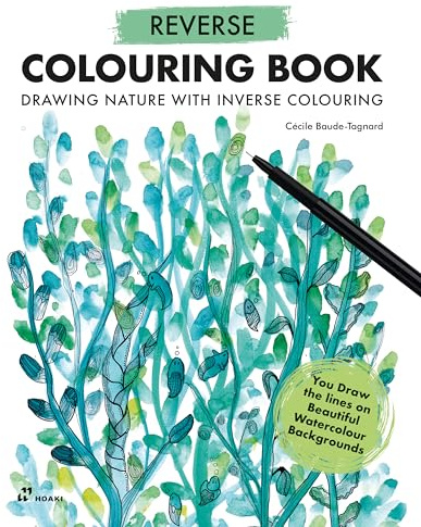 Reverse Coloring Book: Painting Nature with Inverse Coloring: Painting Nature with Inverse Coloring. the Book Has the Colors, You Draw the Lines.
