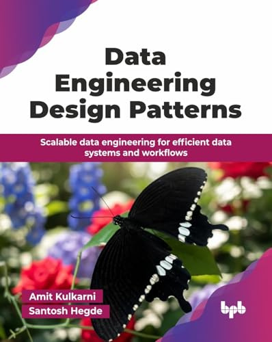 Data Engineering Design Patterns: Scalable data engineering for efficient data systems and workflows (English Edition)
