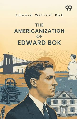 The Americanization Of Edward Bok