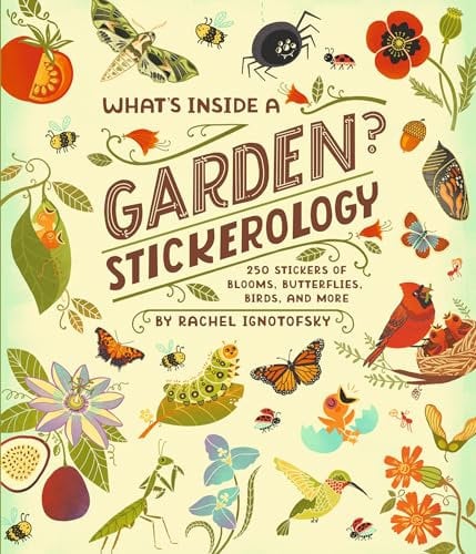 What's Inside a Garden? Stickerology: 500+ Stickers of Blooms, Butterflies, Birds, and More; Stickers for Gardeners, Nature-Lovers, and More; Stickers for Journals, Water Bottles, and Laptops