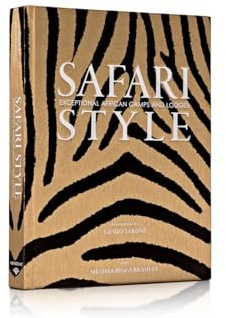 Safari Style: Exceptional African Camps and Lodges