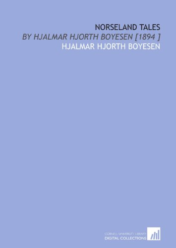 Norseland Tales: By Hjalmar Hjorth Boyesen [1894 ]