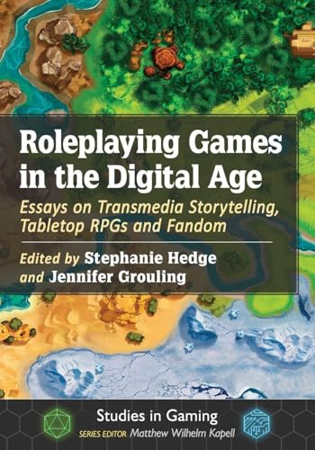 Roleplaying Games in the Digital Age: Essays on Transmedia Storytelling, Tabletop RPGs and Fandom (Studies in Gaming)