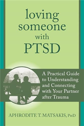 Loving Someone with PTSD: A Practical Guide to Understanding and Connecting with Your Partner after Trauma (New Harbinger Loving Someone Series)