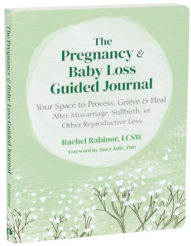 The Pregnancy and Baby Loss Guided Journal: Your Space to Process, Grieve, and Heal After Miscarriage, Stillbirth, or Other Reproductive Loss (The New Harbinger Journals for Change)
