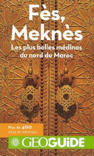 FES, MEKNES: LES PLUS BELLES MEDINAS DU NORD DU MAROC