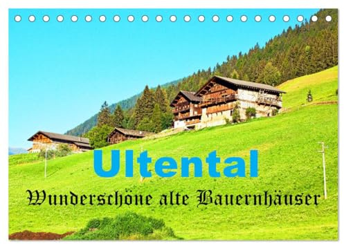 Ultental Wunderschöne alte Bauernhäuser (Tischkalender 2026 DIN A5 quer), CALVENDO Monatskalender: Wunderschöne alte Bauernhäuser im Südtiroler Ultental bei Meran (CALVENDO Orte)