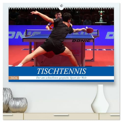 Tischtennis - Der am schnellsten gespielte Sport der Welt (hochwertiger Premium Wandkalender 2026 DIN A2 quer), Kunstdruck in Hochglanz: Rasanz, ... - dieser Sport bietet alles! (CALVENDO Sport)