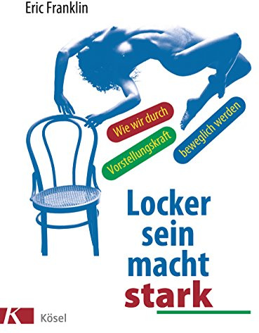 Locker sein macht stark: Wie wir durch Vorstellungskraft beweglich werden