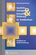 Qualitätsmanagement & Gesundheitsförderung im Krankenhaus: Ein Handbuch zur Einführung des EFQM-Modells für Excellence