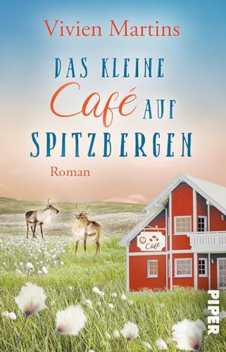 Das kleine Café auf Spitzbergen: Roman | Ein gefühlvoller Neubeginn im arktischen Norwegen mit Eisbären und polarer Wildnis
