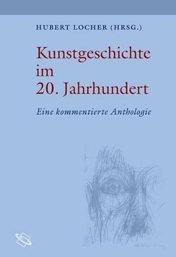 Kunstgeschichte im 20. Jahrhundert: Eine kommentierte Anthologie (Quellen zu Theorie u. Gesch. d. Kunstgesch.)