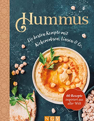Hummus. Die besten Rezepte mit Kichererbsen, Linsen & Co.: 60 Rezepte inspiriert aus aller Welt
