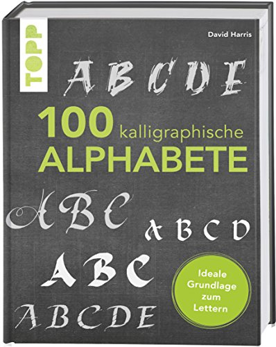 100 kalligraphische Alphabete: Von klassisch bis modern – kalligraphische Alphabete für Einsteiger und Fortgeschrittene (TOPP KOMPAKT)