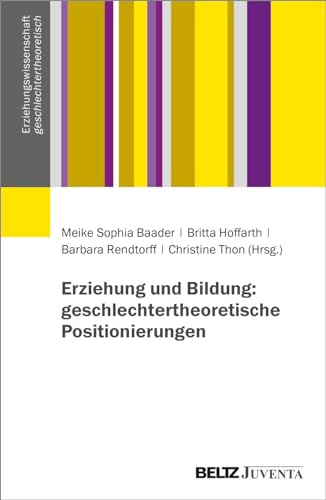 Erziehung und Bildung: geschlechtertheoretische Positionierungen (Erziehungswissenschaft geschlechtertheoretisch, 1)