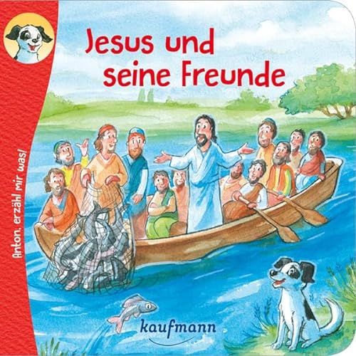 Anton, erzähl mir was! Jesus und seine Freunde (Anton, erzähl mir was! - zum Vorlesen und Mitnehmen: Die Heftreihe Religion für Kinder ab 2 Jahren)