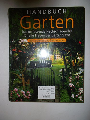 Handbuch Garten - Das umfassende Nachschlagewerk für alle Fragen der Gartenpraxis