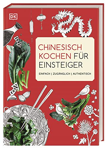 Chinesisch kochen für Einsteiger: Einfach | zugänglich | authentisch