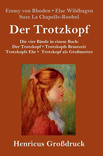 Der Trotzkopf / Trotzkopfs Brautzeit / Trotzkopfs Ehe / Trotzkopf als Großmutter (Großdruck): Die vier Bände in einem Buch