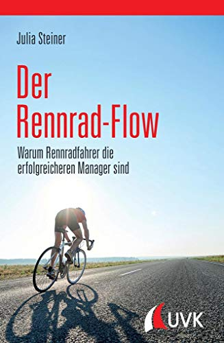 Der Rennrad-Flow. Warum Rennradfahrer die erfolgreicheren Manager sind