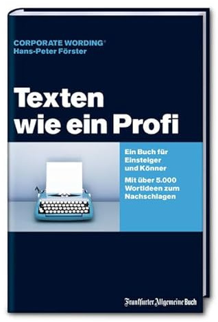 Texten wie ein Profi: Ein Buch für Einsteiger und Könner. Mit über 5000 Wort-Ideen zum Nachschlagen