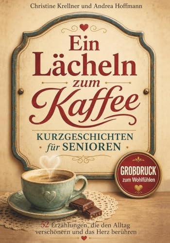 Ein Lächeln zum Kaffee – Kurzgeschichten für Senioren: 52 Erzählungen, die den Alltag verschönern und das Herz berühren | Großdruck