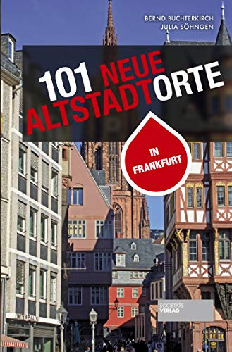 101 neue Altstadtorte in Frankfurt. Stadtführer der Altstadt sowie des rekonstruierten historischen Kerns. Reiseführer. Für Einheimische und Gäste. (101 Unorte)