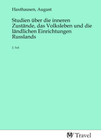 Studien über die inneren Zustände, das Volksleben und die ländlichen Einrichtungen Russlands: 2. Teil