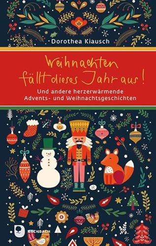 Weihnachten fällt dieses Jahr aus!: Und andere herzerwärmende Advents- und Weihnachtsgeschichten (Eschbacher Präsent)
