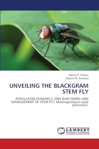 UNVEILING THE BLACKGRAM STEM FLY: POPULATION DYNAMICS, DNA BARCODING AND MANAGEMENT OF STEM FLY, Melanagromyza sojae (Zehntner)