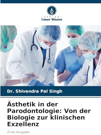 Ästhetik in der Parodontologie: Von der Biologie zur klinischen Exzellenz: Erste Ausgabe