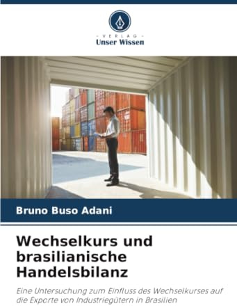 Wechselkurs und brasilianische Handelsbilanz: Eine Untersuchung zum Einfluss des Wechselkurses auf die Exporte von Industriegütern in Brasilien