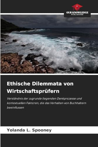 Ethische Dilemmata von Wirtschaftsprüfern: Verständnis der zugrunde liegenden Denkprozesse und kontextuellen Faktoren, die das Verhalten von Buchhaltern beeinflussen