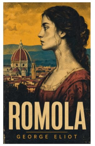 Romola: Renaissance-Florenz zwischen Savonarola, Humanismus und moralischem Verrat – ein historischer Roman über Gewissen und Freiheit