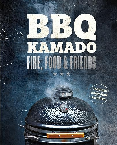 BBQ Kamado - Fire, Food & Friends: Techniek, know-how en recepten