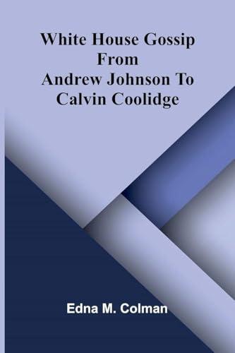 White House Gossip: From Andrew Johnson To Calvin Coolidge